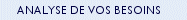 analyse de vos besoins